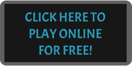 CLICK HERE TO PLAY ONLINE   FOR FREE!